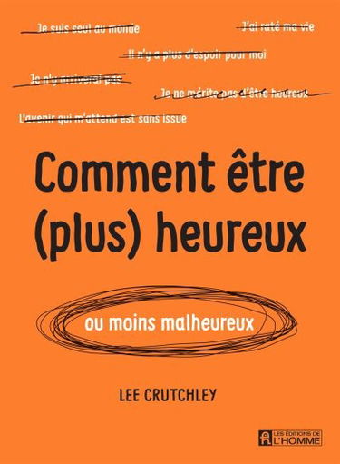 Comment être (plus) heureux (ou moins malheureux)