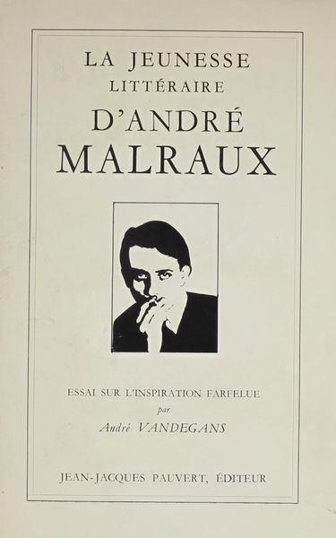 La Jeunesse Litteraire D'andre Malraux Ou Essai Sur L'inspiration Farfelue