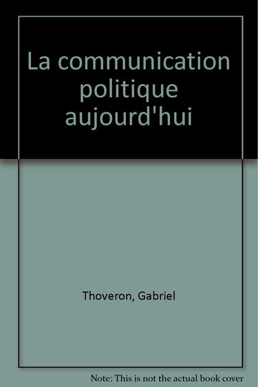 La Communication politique aujourd'hui