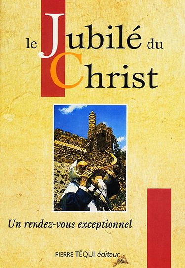 Le Jubilé du Christ : un rendez-vous exceptionnel : le vrai sens du mot jubilé