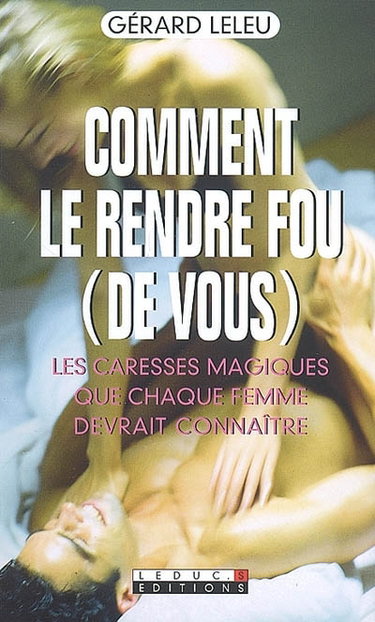 Comment le rendre fou (de vous) : les caresses magiques que chaque femme devrait connaître