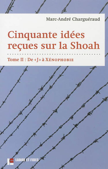 Cinquante idées reçues sur la Shoah. Vol. 2. De J à xénophobie