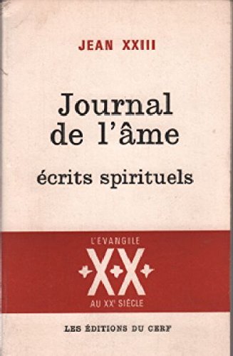 Couverture de Jean XXIII. Journal de l'âme : écrits spirituels il Giornale dell'anima e altri scritti di pieta. Traduction sous la direction de Don Philippe Rouillard, par Jeanne Longchampt, Sr Giovanna de Lisa, O.P., Jeanne Faure-Cousin... Présentation de Don Loris Ca