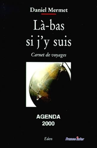 Là-bas, si j'y suis : carnet de voyages, agenda 2000