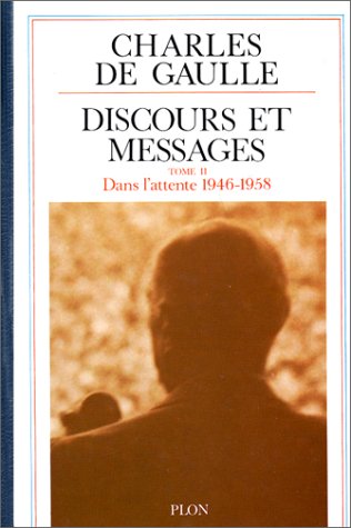 Discours et messages. Vol. 2. Dans l'attente : février 1946-avril 1958
