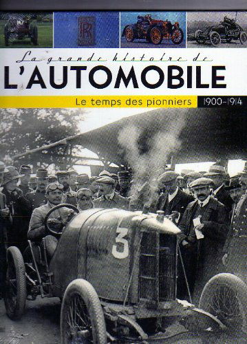 La grande histoire de l'automobile 1900-1914 le temps des pioniers