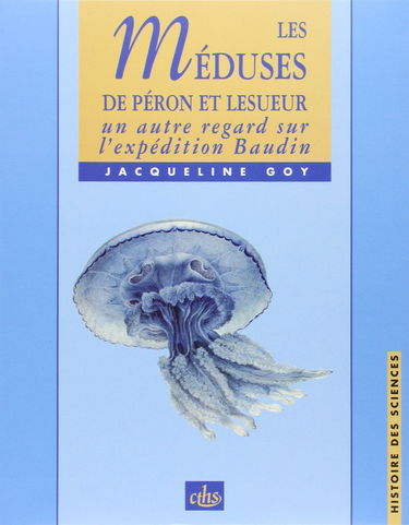 Les méduses de François Péron et de Charles Alexandre Lesueur : un autre regard sur l'expédition Baudin