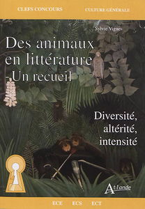 Des animaux en littérature, un recueil : diversité, altérité, intensité : ECE, ECS, ECT