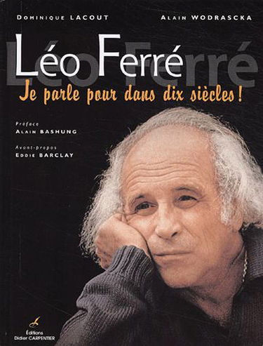 Léo Ferré : je parle pour dans dix siècles !