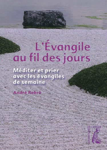 L'Evangile au fil des jours : méditer et prier avec les évangiles de semaine