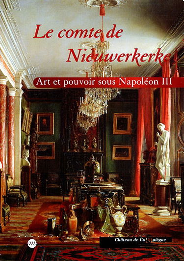 Le comte de Nieuwerkerke : art et pouvoir sous Napoléon III : exposition, Compiègne, Musée national du château, 6 octobre 2000-8 janv. 2001