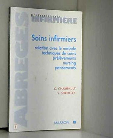 Soins infirmiers : relation avec le malade, prélèvements, nursing, escarres, pansements