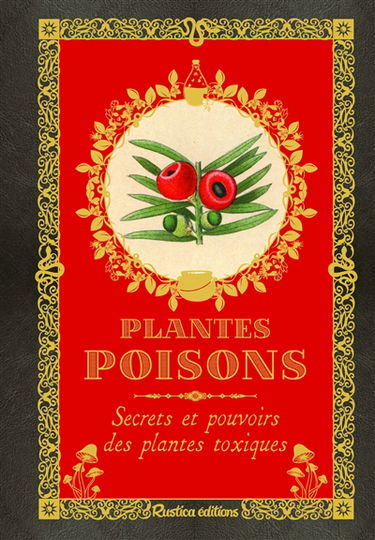 Plantes poisons : secrets et pouvoirs des plantes toxiques