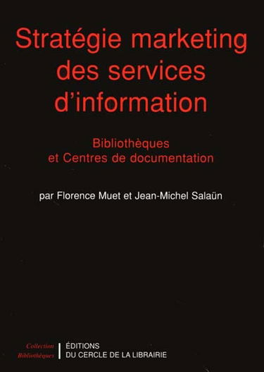 Stratégie marketing des services d'information : bibliothèques et centres de documentation