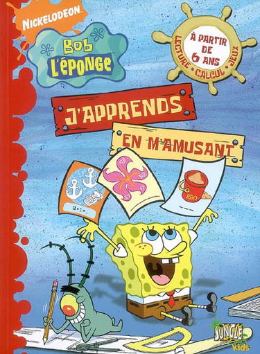 Bob l'éponge : j'apprends en m'amusant. Vol. 1. A partir de 6 ans : lecture, calcul, jeux