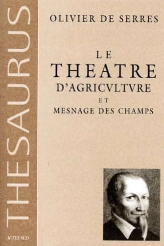 Le théâtre d'agriculture et mesnage des champs d'Olivier de Serres, seigneur du Pradel: Dans lequel est représenté tout ce qui est requis et ... enrichir et embellir la maison rustique