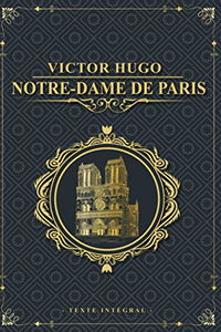 Notre-Dame de Paris - Victor Hugo - Texte intégral: Édition illustrée | Clopin Trouillefou - Claude Frollo - le bossu de notre dame & La Esmeralda | 578 pages Format 15,24 cm x 22,86 cm