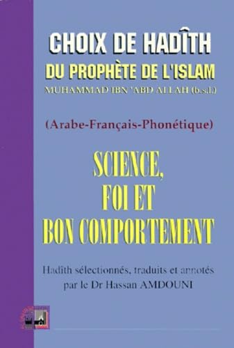 Couverture de Science, foi et bon comportement : recueil de Hadîth du Prophète. Al 'ilm, al-imân wa as-sulûk al-hasan