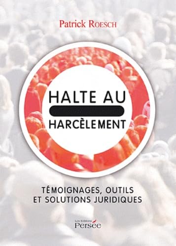 Halte au harcèlement: Témoignages, outils et solutions juridiques
