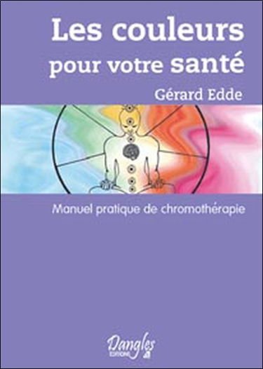 Les couleurs pour votre santé : manuel pratique de chromothérapie