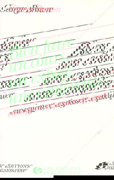 Bien faire un cours, un exposé, une conférence, enseigner, exposer, expliquer