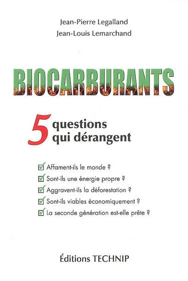 Biocarburants : 5 questions qui dérangent : affament-ils le monde ? sont-ils une énergie propre ? aggravent-ils la déforestation ? sont-ils viables économiquement ? la seconde génération est-elle prête ?