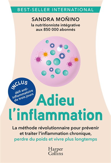 Adieu l'inflammation : le guide santé révolutionnaire pour prévenir et traiter l'inflammation chronique, perdre du poids et vivre plus longtemps