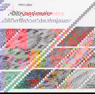 Pâte polymère : 200 effets et techniques