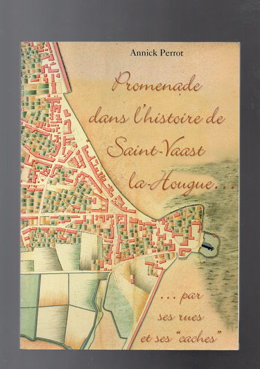 Promenade dans l' histoire de Saint-Vaast-la-Hougue…par ses rues et ses "caches".