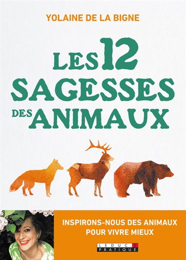 Les 12 sagesses des animaux : inspirons-nous des animaux pour vivre mieux