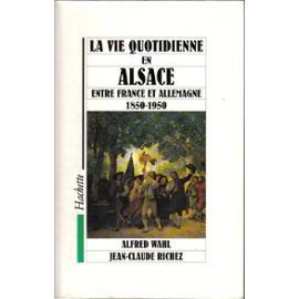 La vie quotidienne en Alsace entre France et Allemagne : 1850-1950