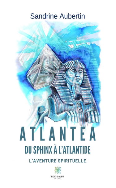 Atlantea – Du Sphinx à l’Atlantide : L’aventure spirituelle