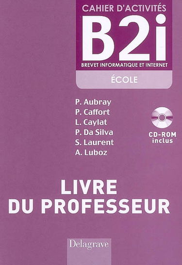 Cahier d'activités B2i, brevet informatique et Internet, école : livre du professeur