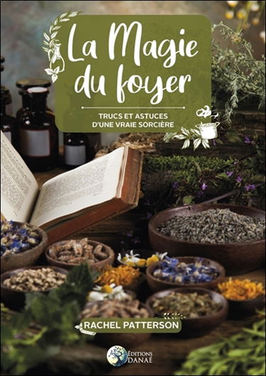 La magie du foyer : trucs et astuces d'une véritable sorcière