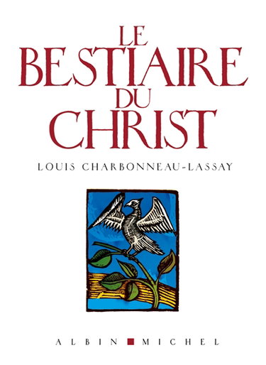 Le bestiaire du Christ : la mystérieuse emblématique de Jésus-Christ : mille cent cinquante-sept figures gravées sur bois par l'auteur