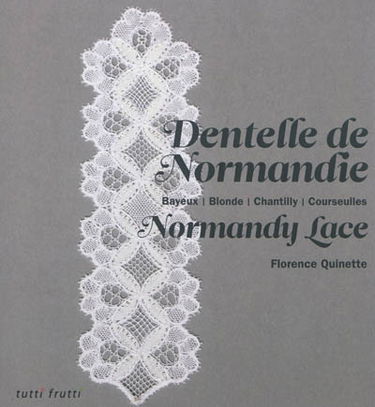 Dentelle de Normandie : Bayeux, Blonde, Chantilly, Courseulles. Normandy lace