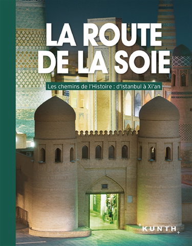 Couverture de La route de la soie : les chemins de l'histoire : d'Istanbul à Xi'an
