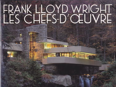 Frank Llyod Wright, les chefs-d'oeuvre