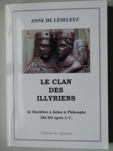 Le clan des Illyriens, de Dioclétien à Julien le Philosophe