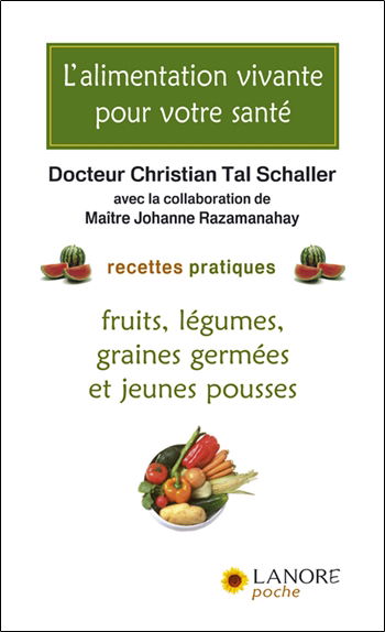L'alimentation vivante pour votre santé : recettes pratiques : fruits, légumes, graines germées et jeunes pousses