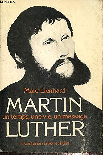 Martin Luther: Un temps, une vie, un message