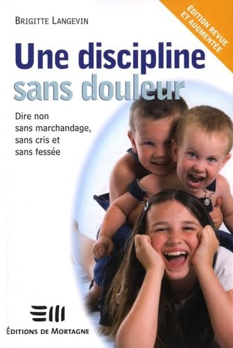 Une discipline sans douleur: Dire non sans marchandage, sans cris et sans fessée