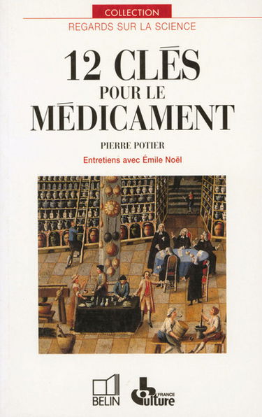 12 clés pour le médicament : entretiens avec Emile Noël