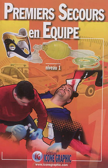 Premiers secours en équipe, niveau 1 : d'après les recommandations officielles de la DGSCGC