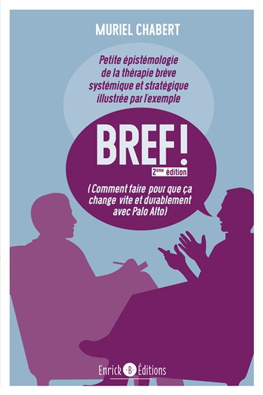 Couverture de Bref ! : comment faire pour que ça change vite et durablement avec Palo Alto : petite épistémologie de la thérapie brève systémique et stratégique illustrée par l'exemple