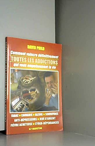 Comment vaincre définitivement toues les addictions qui vous empoisonnent la vie