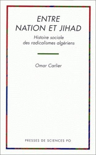 Entre nation et Jihad : histoire sociale des radicalismes algériens
