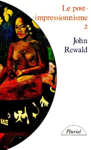 Le Post-impressionnisme : de Van Gogh à Gauguin. Vol. 2