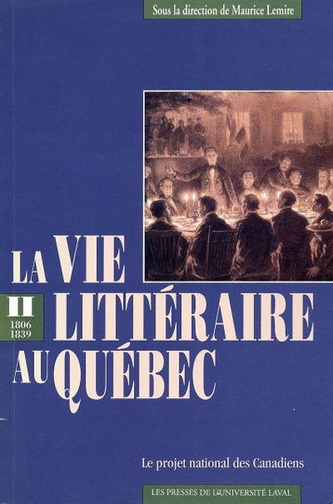 La Vie littéraire au Québec : 1806-1839. Le projet national des Canadiens 2