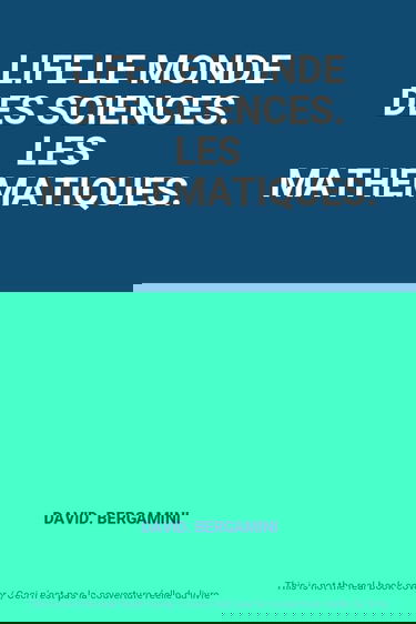 LIFE LE MONDE DES SCIENCES. LES MATHEMATIQUES.